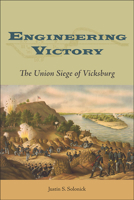 Engineering Victory: The Union Siege of Vicksburg 0809333910 Book Cover