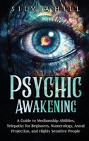 Psychic Awakening: A Guide to Mediumship Abilities, Telepathy for Beginners, Numerology, Astral Projection, and Highly Sensitive People B0C9SPX6FS Book Cover