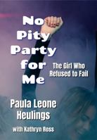 No Pity Party for Me: The Girl Who Refused to Fail 1736008013 Book Cover