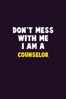 Don't Mess With Me, I Am A Counselor: 6X9 Career Pride 120 pages Writing Notebooks 167688470X Book Cover