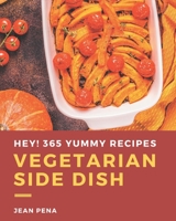 Hey! 365 Yummy Vegetarian Side Dish Recipes: A Yummy Vegetarian Side Dish Cookbook from the Heart! B08JH7GSGV Book Cover