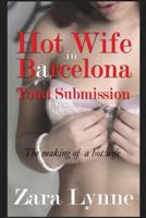 Hot Wife in Barcelona - Total Submission (Hot Wife in Europe series #2 - a collection of erotic short stories about hot wives and hotwifing.) 1500188476 Book Cover