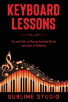 KEYBOARD LESSONS: Tips and Tricks on Playing Keyboard Chords and Scales to Perfection B08BDZ5GH1 Book Cover