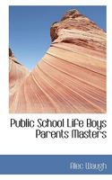 Public School Life: Boys, Parents, Masters 1506189865 Book Cover