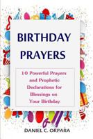 Birthday Prayers: Declaring God’s Promises Over the 10 Most Important Areas of Your Life on Your Birthday 1540584666 Book Cover