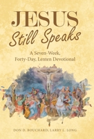 Jesus Still Speaks: A Seven-Week, Forty-Day, Lenten Devotional 1664278702 Book Cover