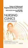 Future of Advanced Registered Nursing Practice, An Issue of Nursing Clinics 1455738999 Book Cover