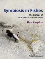 Symbiosis in Fishes: The Biology of Interspecific Partnerships 1405185899 Book Cover