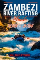 Zambezi River Rafting Guide 2025 - 2026 (Water Sports and Adventure Guide) B0F3T5D9RR Book Cover