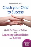 Coach Your Child to Success: A Guide for Parents of Children with Learning Disabilities and ADHD 9655501167 Book Cover