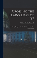 Crossing the Plains, Days of '57; a Narrative of Early Emigrant Travel to California by the Ox-team Method 1846776538 Book Cover
