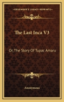 The Last Inca V3: Or, The Story Of Tupac Amaru 1163098604 Book Cover
