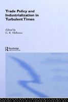 Trade Policy and Industrialization in Turbulent Times 0415107113 Book Cover