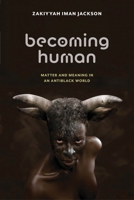 Becoming Human: Matter and Meaning in an Antiblack World 1479830372 Book Cover