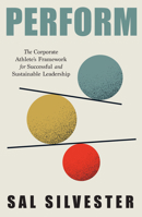 PERFORM: The Corporate Athlete's Framework for Successful and Sustainable Leadership 1639082026 Book Cover