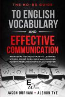 The No-BS guide to English Vocabulary and Effective Communication: An Interactive Road-Map to Learning Words, Fixing Spellings, and Building Fluent Pronunciation Skills Forever 1092215891 Book Cover