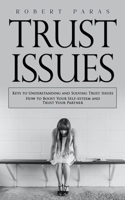 Trust Issues: Keys to Understanding and Solving Trust Issues (How to Boost Your Self-esteem and Trust Your Partner) 099498426X Book Cover