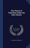 Theory of Toleration Under the Later Stuarts (Cambridge Historical Essays, No. 19) 1316603687 Book Cover