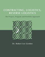 Contracting, Logistics, Reverse Logistics: The Project, Program and Portfolio Approach 1633914062 Book Cover