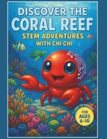 Discover the Coral Reef: STEM Adventures with Chi Chi: A Fun Science Book for Kids Ages 6–10 About Coral Reefs, Creatures, and Ocean Conservation (Water World Wonder) B0F5WB8L88 Book Cover