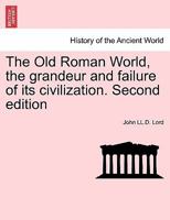 The Old Roman World, the grandeur and failure of its civilization. Second edition 1241425450 Book Cover