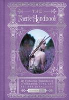 The Faerie Handbook: An Enchanting Compendium of Literature, Lore, Art, Recipes, and Projects 0062668110 Book Cover