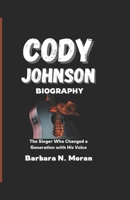 CODY JOHNSON BIOGRAPHY: The Singer Who Changed a Generation with His Voice B0F1LF4V44 Book Cover