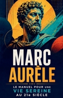 Marc Aurèle : Le manuel pour une vie sereine au 21e siècle (French Edition) B0GQJ4F1G9 Book Cover
