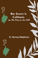 Boy Scouts in California; or, The Flag on the Cliff 9355755597 Book Cover