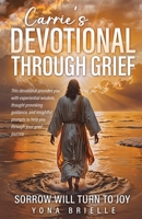 Carrie's Devotional Through Grief: Sorrow Will Turn to Joy B0F258D29H Book Cover