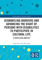 Dismantling Barriers and Advancing the Right of Persons with Disabilities to Participate in Cultural Life: A Socio-Legal Analysis (Interdisciplinary Disability Studies) 1032602295 Book Cover