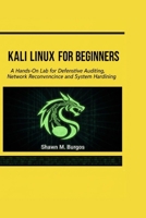 KALI LINUX FOR BEGINNERS: A Hands-On Lab for Defensive Auditing, Network Reconnaissance, and System Hardening B0GGTJH3KY Book Cover