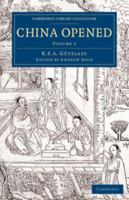 China Opened: Or, a Display of the Topography, History, Customs, Manners, Arts, Manufactures, Commerce, Literature, Religion, Jurisprudence, Etc. of the Chinese Empire 1246785609 Book Cover