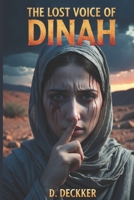 The Lost Voice of Dinah: A Biblical Fiction B0DTDY98NV Book Cover