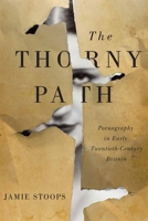 The Thorny Path: Pornography in Early Twentieth-Century Britain 0773554688 Book Cover