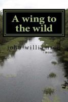 A Wing to the Wild 1533418055 Book Cover