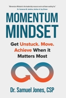 Momentum Mindset: Get Unstuck. Move. Achieve When It Matters Most B0FRPYYHBD Book Cover