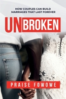 Unbroken - How Couples Can Build Marriages That Last Forever 9789787685 Book Cover