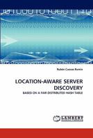 LOCATION-AWARE SERVER DISCOVERY: BASED ON A FAIR DISTRIBUTED HASH TABLE 3843367345 Book Cover