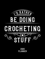 I'd Rather Be Doing Crocheting Stuff 2020 Planner: Crocheting Fan 2020 Planner, Funny Design, 2020 Planner for Crocheting Lover, Christmas Gift for Crocheting Lover 1678605344 Book Cover