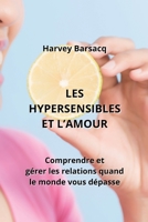 Les Hypersensibles Et l'Amour: Comprendre et gérer les relations quand le monde vous dépasse B0CKY7C4YQ Book Cover