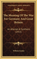 The Meaning of the War for Germany and Great Britain; an Attempt at Synthesis 1167186427 Book Cover