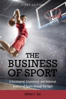 The Business of Sport: A Sociological, Economical, and Historical Analysis of Sports through the Ages 1516534212 Book Cover