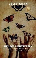 Be Like a Butterfly: 11 Simple Tools for Stress Free Life B0BYZBBH5L Book Cover