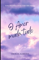 O AMOR MUDA TUDO: Toda Mulher Nasceu para ser Amada (Portuguese Edition) B0FCD95C6C Book Cover