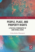 People, Place and Property Rights : A Political Ethnography of Land in Molo, Kenya 0367559943 Book Cover