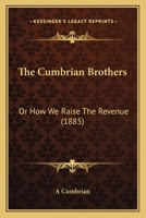 The Cumbrian Brothers: Or How We Raise The Revenue 1165650851 Book Cover