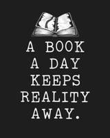 A Book A Day Keeps Reality Away: Reading Log Gift for Book Lovers, Readers and Bibliophiles 1074656822 Book Cover
