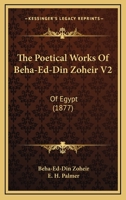 The Poetical Works Of Beha-Ed-Din Zoheir V2: Of Egypt 1120038014 Book Cover