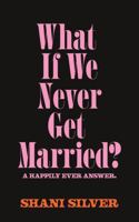 What If We Never Get Married? A Happily Ever Answer B0GPM45GFK Book Cover